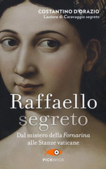 Immagine di RAFFAELLO SEGRETO. DAL MISTERO DELLA FORNARINA ALLE STANZE VATICANE