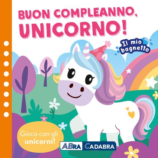 Immagine di BUON COMPLEANO UNICORNO! IL MIO BAGNETTO. EDIZ. A COLORI. CON GIOCO IN GOMMA IMBOTTITO. CON 6 SA...