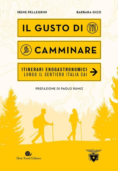 Immagine di GUSTO DI CAMMINARE. ITINERARI ENOGASTRONOMICI LUNGO IL SENTIERO ITALIA CAI (IL)