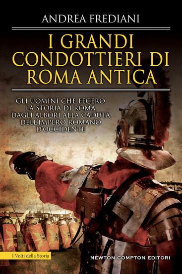 Immagine di GRANDI CONDOTTIERI DI ROMA ANTICA. STORIA, SEGRETI E BATTAGLIE (I)