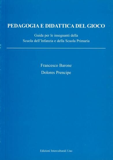 Immagine di PEDAGOGIA E DIDATTICA DEL GIOCO. GUIDA PER INSEGNANTI DELLA SCUOLA DELL`INFANZIA E DELLA SCUOLA ...