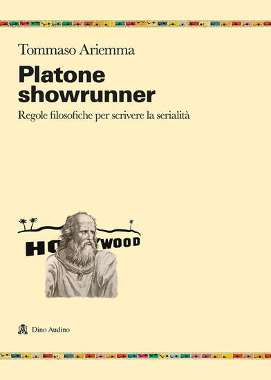 Immagine di PLATONE SHOWRUNNER. REGOLE FILOSOFICHE PER SCRIVERE LA SERIALITA`