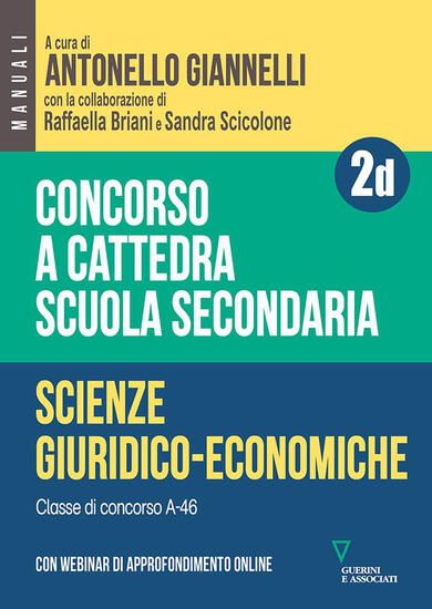 Immagine di CONCORSO A CATTEDRA. SCUOLA SECONDARIA. SCIENZE GIURIDICO-ECONOMICHE A-46. CON ESPANSIONE ONLINE... - VOLUME 2D