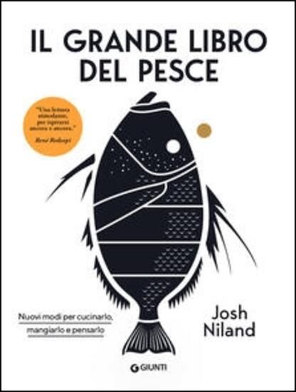 Immagine di GRANDE LIBRO DEL PESCE. NUOVI MODI PER CUCINARLO, MANGIARLO E PENSARLO (IL)