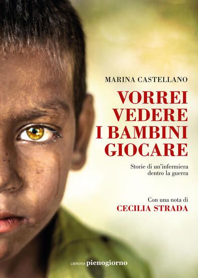 Immagine di VORREI VEDERE I BAMBINI GIOCARE. STORIE DI UN`INFERMIERA DENTRO LA GUERRA