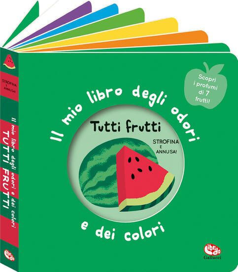 Immagine di TUTTI FRUTTI. IL MIO LIBRO DEGLI ODORI E DEI COLORI. EDIZ. A COLORI