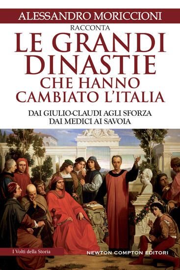 Immagine di GRANDI DINASTIE CHE HANNO CAMBIATO L`ITALIA. DAI GIULIO-CLAUDI AGLI SFORZA, DAI MEDICI AI SAVOIA...