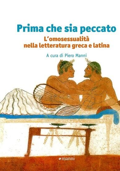 Immagine di PRIMA CHE SIA PECCATO. L`OMOSESSUALITA` NELLA LETTERATURA GRECA E LATINA