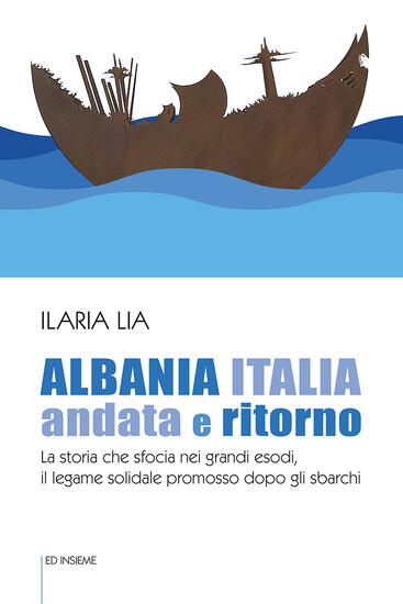 Immagine di ALBANIA ITALIA ANDATA E RITORNO. LA STORIA CHE SFOCIA NEI GRANDI ESODI, IL LEGAME SOLIDALE PROMOSSO