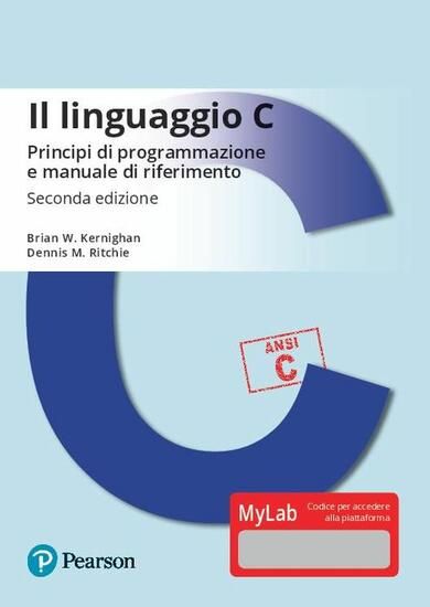 Immagine di LINGUAGGIO C. PRINCIPI DI PROGRAMMAZIONE E MANUALE DI RIFERIMENTO. EDIZ. MYLAB. CON CONTENUTO DI...