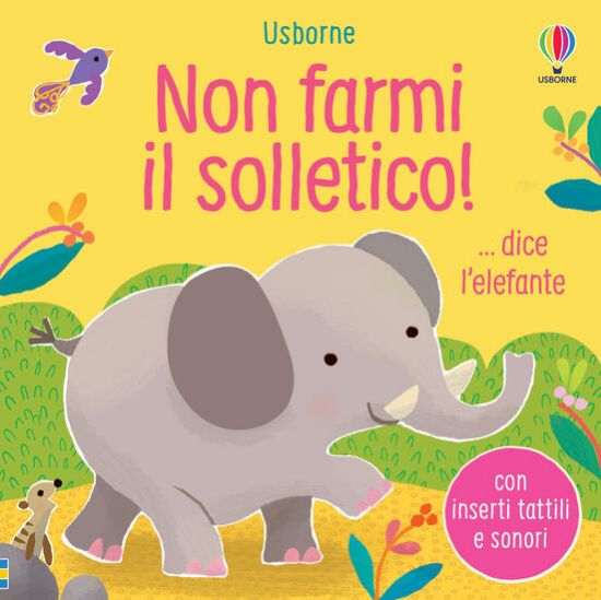 Immagine di NON FARMI IL SOLLETICO!... DICE L`ELEFANTE. EDIZ. A COLORI