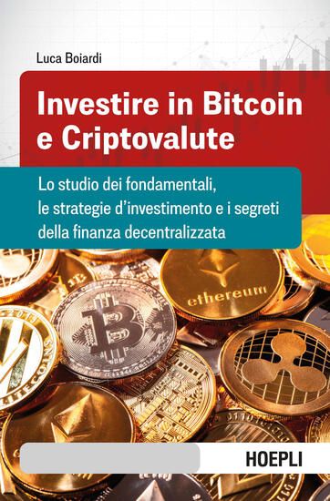 Immagine di INVESTIRE IN BITCOIN E CRIPTOVALUTE. LO STUDIO DEI FONDAMENTALI, LE STRATEGIE D`INVESTIMENTO E I...