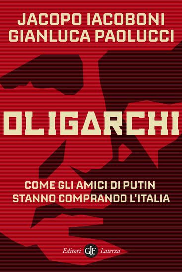 Immagine di OLIGARCHI. COME GLI AMICI DI PUTIN STANNO COMPRANDO L`ITALIA