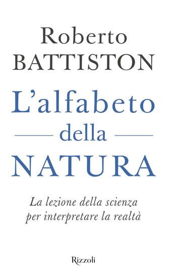 Immagine di ALFABETO DELLA NATURA. LA LEZIONE DELLA SCIENZA PER INTERPRETARE LA REALTA` L