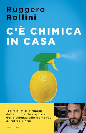 Immagine di C`E` CHIMICA IN CASA. LA SCIENZA QUOTIDIANA CHE TI MIGLIORA LA VITA