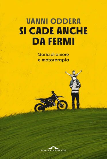 Immagine di SI CADE ANCHE DA FERMI. STORIE DI AMORE E DI MOTOTERAPIA