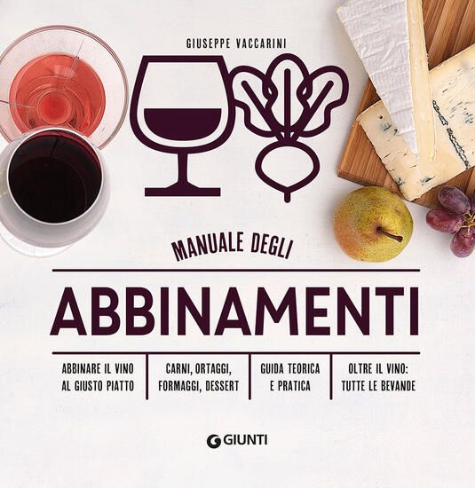 Immagine di MANUALE DEGLI ABBINAMENTI. ARMONIE DEL GUSTO E SOTTILI CONTRASTI FRA VINO E CIBO