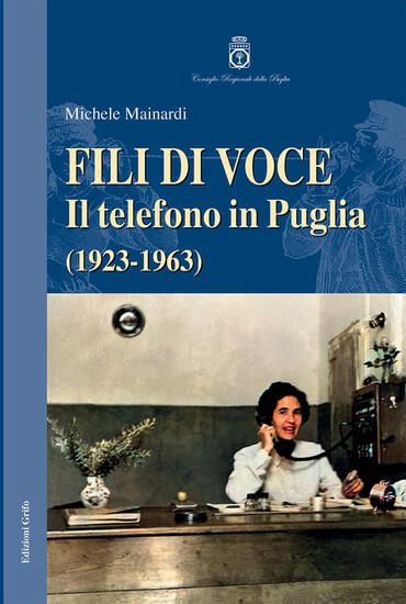 Immagine di FILI DI VOCE. IL TELEFONO IN PUGLIA (1923-1963)