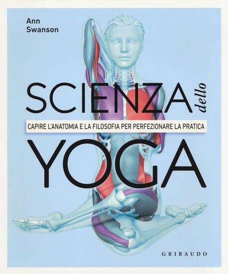 Immagine di SCIENZA DELLO YOGA. CAPIRE L`ANATOMIA E LA FILOSOFIA PER PERFEZIONARE LA PRATICA