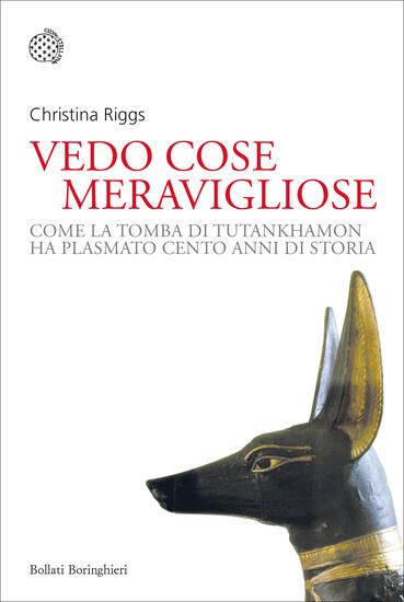 Immagine di VEDO COSE MERAVIGLIOSE. COME LA TOMBA DI TUTANKHAMON HA PLASMATO CENTO ANNI DI STORIA