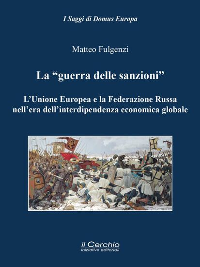 Immagine di «GUERRA DELLE SANZIONI». L`UNIONE EUROPEA E LA FEDERAZIONE RUSSA NELL`ERA DELL`INTERDIPENDENZA E...