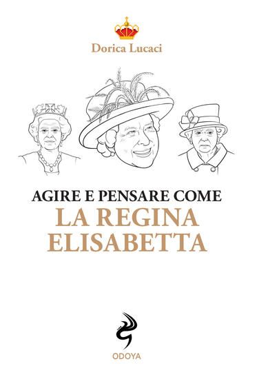 Immagine di AGIRE  E PENSARE COME LA REGINA ELISABETTA