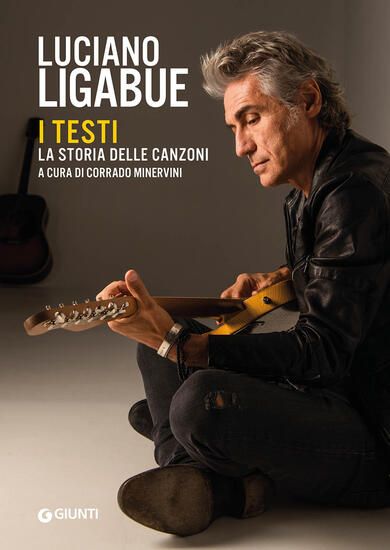 Immagine di LUCIANO LIGABUE. I TESTI. LA STORIA DELLE CANZONI