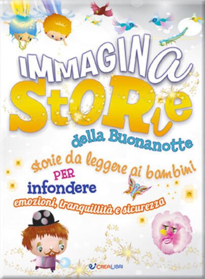 Immagine di IMMAGINASTORIE DELLA BUONANOTTE. STORIE DA LEGGERE AI BAMBINI PER INFONDERE EMOZIONI, TRANQUILLITA`