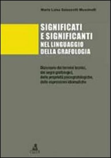 Immagine di SIGNIFICATI E SIGNIFICANTI NEL LINGUAGGIO DELLA GRAFOLOGIA. DIZIONARIO DEI TERMINI TECNICI, DEI ...