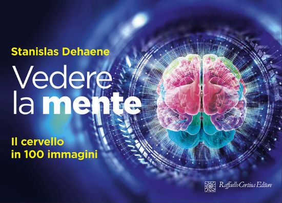 Immagine di VEDERE LA MENTE. IL CERVELLO IN 100 IMMAGINI