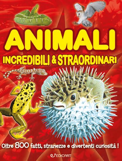 Immagine di ANIMALI INCREDIBILI & STRAORDINARI. 1000 PERCHE`. EDIZ. ILLUSTRATA