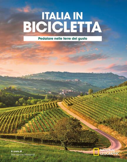 Immagine di PEDALARE NELLE TERRE DEL GUSTO. ITALIA IN BICICLETTA. NATIONAL GEOGRAPHIC