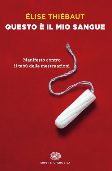 Immagine di QUESTO E` IL MIO SANGUE. MANIFESTO CONTRO IL TABÚ DELLE MESTRUAZIONI