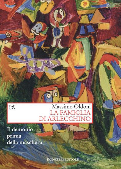 Immagine di FAMIGLIA DI ARLECCHINO. IL DEMONIO PRIMA DELLA MASCHERA (LA)