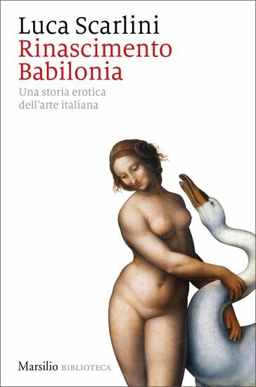 Immagine di RINASCIMENTO BABILONIA. UNA STORIA EROTICA DELL`ARTE ITALIANA