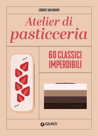 Immagine di ATELIER DI PASTICCERIA. 60 CLASSICI IMPERDIBILI. EDIZ. ILLUSTRATA