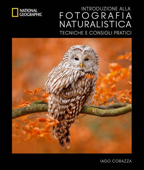 Immagine di INTRODUZIONE ALLA FOTOGRAFIA NATURALISTICA TECNICHE E CONSIGLI PRATICI