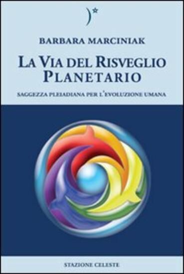 Immagine di VIA DEL RISVEGLIO PLANETARIO. SAGGEZZA PLEIADIANA PER L`EVOLUZIONE UMANA (LA)