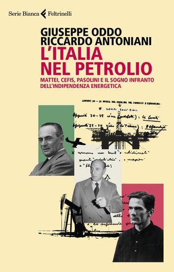 Immagine di ITALIA NEL PETROLIO. MATTEI, CEFIS, PASOLINI E IL SOGNO INFRANTO DELL`INDIPENDENZA ENERGETICA