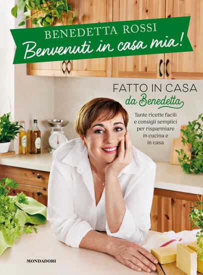 Immagine di BENVENUTI IN CASA MIA! TANTE RICETTE FACILI E CONSIGLI SEMPLICI PER RISPARMIARE IN CUCINA E IN CASA