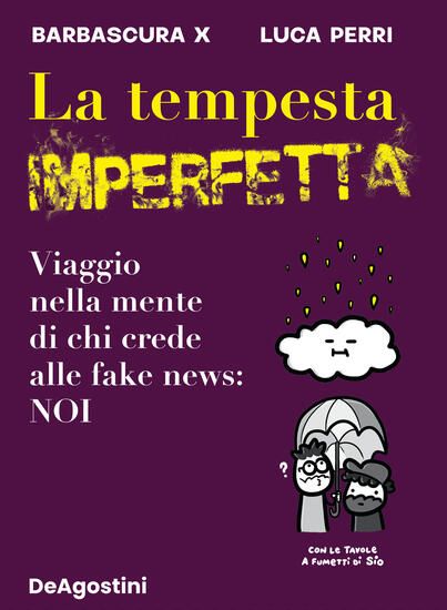 Immagine di TEMPESTA IMPERFETTA. VIAGGIO NELLA MENTE DI CHI CREDE ALLE FAKE NEWS: NOI LA