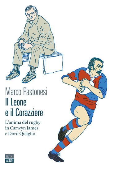 Immagine di LEONE E IL CORAZZIERE. L`ANIMA DPASTONESI MARCOEL RUGBY IN CARWYN JAMES E DORO QUAGLIO IL