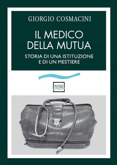 Immagine di MEDICO DELLA MUTUA. STORIA DI UNA ISTITUZIONE E DI UN MESTIERE IL