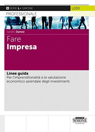 Immagine di FARE IMPRESA. LINEE GUIDA PER L’IMPRENDITORIALITA` E LA VALUTAZIONE ECONOMICO AZIENDALE INVESTIMENTI