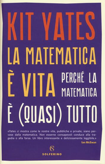 Immagine di MATEMATICA E` VITA. PERCHE` LA MATEMATICA E` (QUASI) TUTTO (LA)