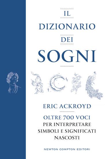 Immagine di DIZIONARIO DEI SOGNI. OLTRE 700 VOCI PER INTERPRETARE SIMBOLI E SIGNIFICATI NASCOSTI IL