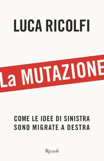 Immagine di MUTAZIONE. COME LE IDEE DI SINISTRA SONO MIGRATE A DESTRA (LA)