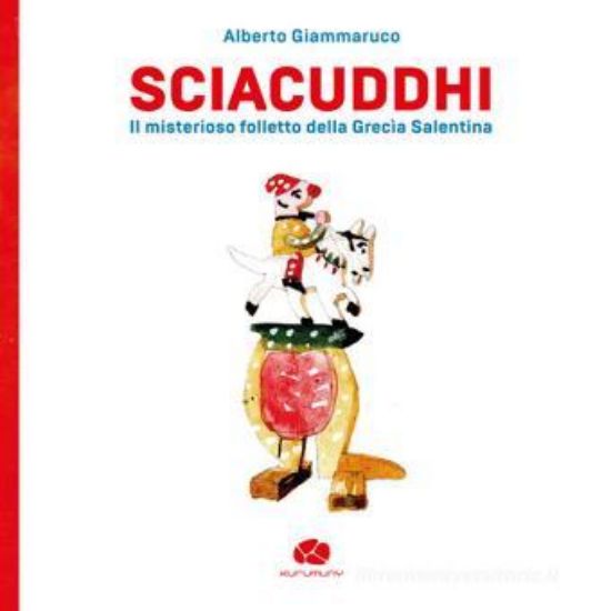 Immagine di SCIACUDDHI. IL MISTERIOSO FOLLETTO DELLA GRECI`A SALENTINA