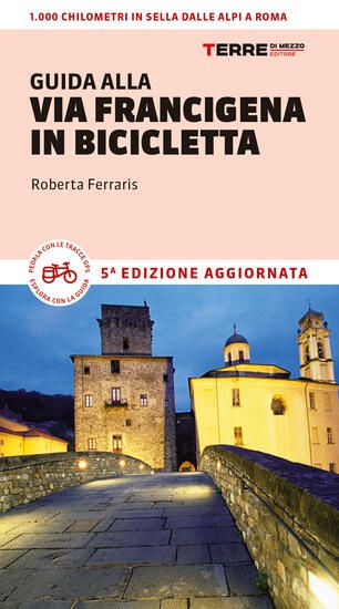 Immagine di GUIDA ALLA VIA FRANCIGENA IN BICICLETTA. OLTRE 1000 CHILOMETRI DALLE ALPI A ROMA