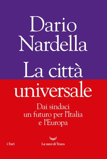 Immagine di CITTA` UNIVERSALE. DAI SINDACI UN FUTURO PER L`ITALIA E L`EUROPA ( LA )